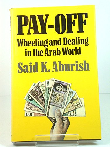 Pay-off: Wheeling and dealing in the Arab world by Saïd K Aburish