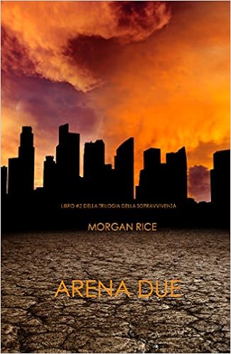 Morgan Rice - Trilogia della Sopravvivenza vol. 2 - Arena Due (2014)