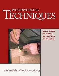 Woodworking Techniques: Best Methods for Building Furniture from Fine Wood (Essentials of Woodworking)