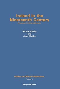 Ireland in the Nineteenth Century: A Breviate of Official Publications (Guides to official publications ; v. 4) by Arthur Maltby