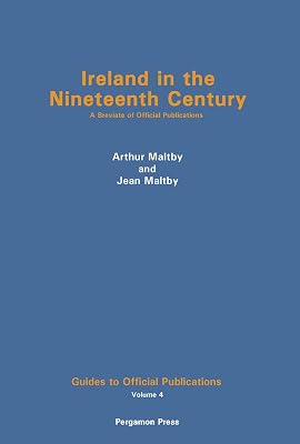 Ireland in the Nineteenth Century: A Breviate of Official Publications (Guides to official publications ; v. 4)