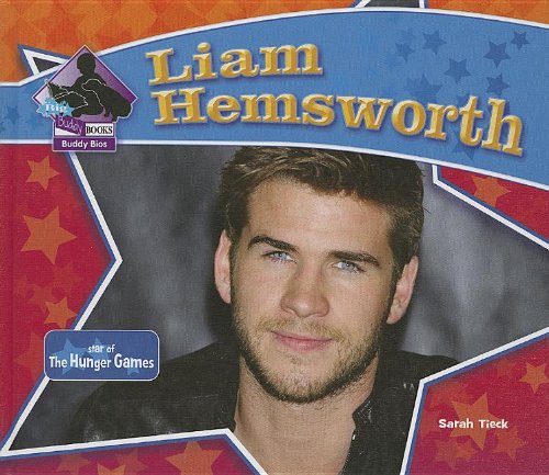 Liam Hemsworth: Star of the Hunger Games by Sarah Tieck