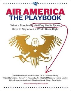 Air America: The Playbook: What a Bunch of Left Wing Media Types have to Teach you about a World Gone Right