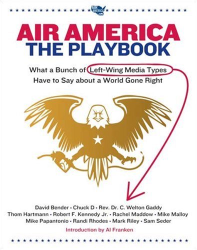 Air America: The Playbook: What a Bunch of Left Wing Media Types have to Teach you about a World Gone Right by Thom Hartmann