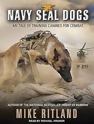 Navy SEAL Dogs: My Tale of Training Canines for Combat