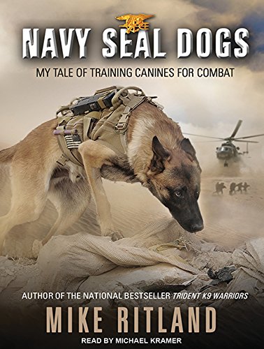 Navy SEAL Dogs: My Tale of Training Canines for Combat by Mike Ritland