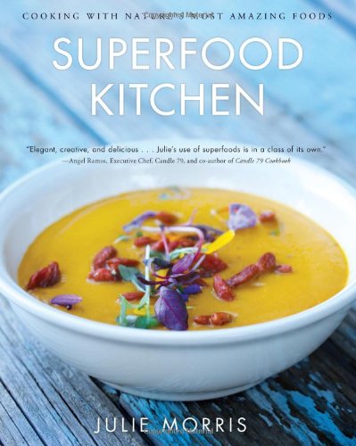Superfood Kitchen: Cooking with Nature's Most Amazing Foods by Julie Morris