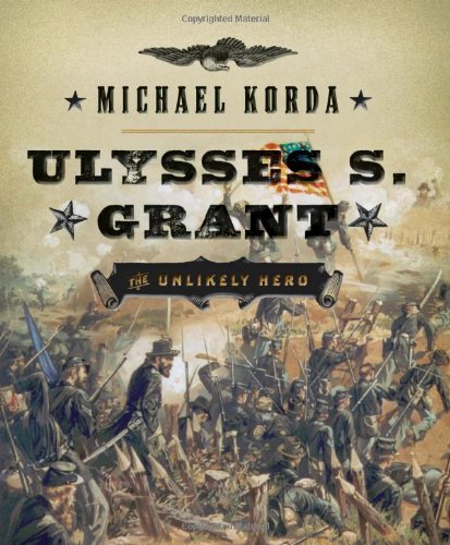 Ulysses S. Grant: The Unlikely Hero by Michael Korda