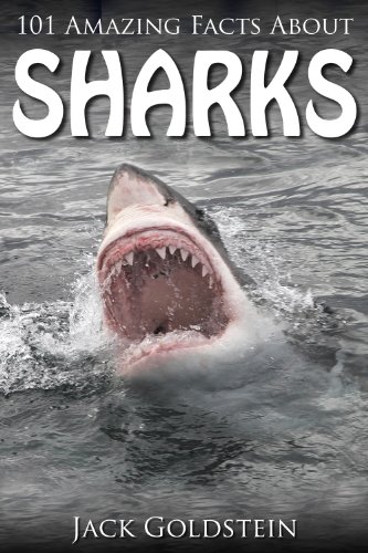 101 Amazing Facts about Sharks by Jack Goldstein