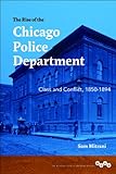 Sam Mitrani, "The Rise of the Chicago Police Department: Class and Conflict, 1850-1894" (U Illinois Press, 2013)