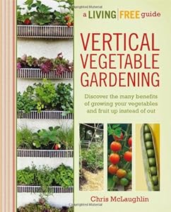 Vertical Vegetable Gardening: A Living Free Guide