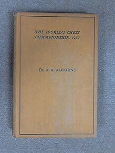 The World's Chess Championship, 1937 by Dr. A. A. Alekhine