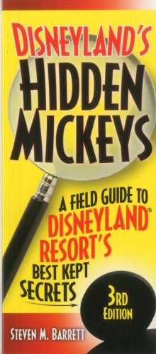 Disneyland's Hidden Mickeys: A Field Guide to the Disneyland Resort's Best-Kept Secrets by Steven Barrett