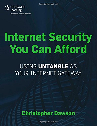 Internet Security You Can Afford: The Untangle Internet Gateway by Christopher Dawson