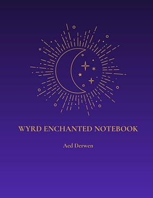 Wyrd Enchanted Notebook: A Journal for the Moon, Dreams, Visions, Signs, Readings, and Spells