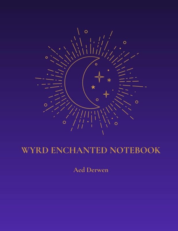 Wyrd Enchanted Notebook: A Journal for the Moon, Dreams, Visions, Signs, Readings, and Spells by Aed Derwen