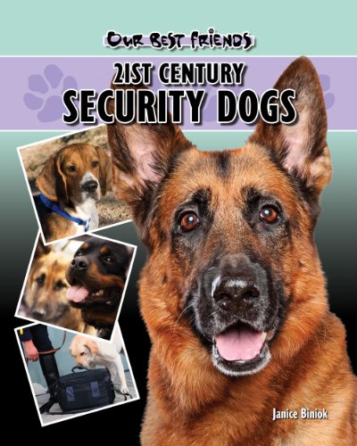 Our Best Friends: 21st Century Security Dogs by Janice Biniok