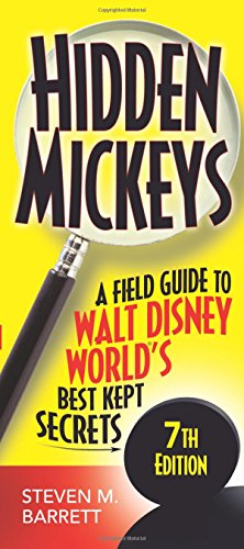 Hidden Mickeys: A Field Guide to Walt Disney World's Best Kept Secrets by Steven M. Barrett