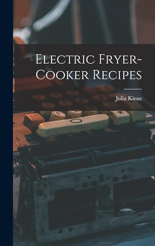 Electric Fryer-cooker Recipes by Julia Kiene