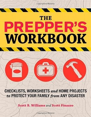 The Prepper's Workbook: Checklists, Worksheets, and Home Projects to Protect Your Family from Any Disaster