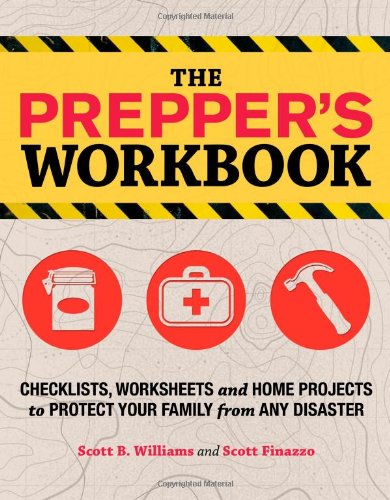 The Prepper's Workbook: Checklists, Worksheets, and Home Projects to Protect Your Family from Any Disaster by Scott B. Williams