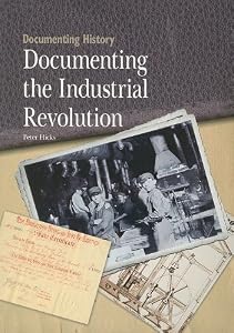 Documenting the Industrial Revolution (Documenting History)