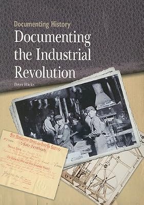 Documenting the Industrial Revolution (Documenting History)