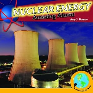 Nuclear Energy: Amazing Atoms