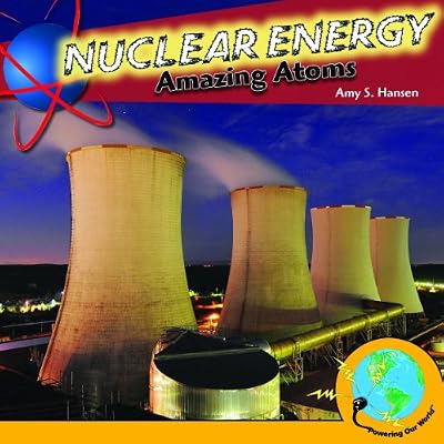 Nuclear Energy: Amazing Atoms