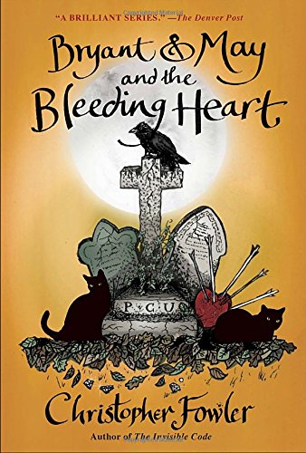 Bryant &amp; May and the Bleeding Heart: A Peculiar Crimes Unit Mystery by Christopher Fowler