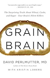 Grain Brain: The Surprising Truth about Wheat, Carbs,  and Sugar--Your Brain's Silent Killers