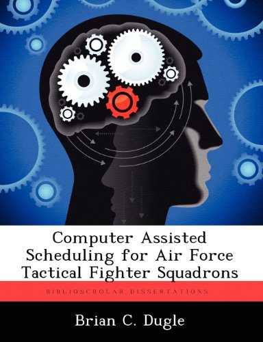 Computer Assisted Scheduling for Air Force Tactical Fighter Squadrons -  Brian C. Dugle