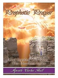 Prophetic Prayer: God Speaks, You Echo, The Heavens Agree by Apostle Carlus Hall