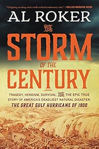 The Storm of the Century: Tragedy, Heroism, Survival, and the Epic True Story of America's Deadliest Natural Disaster: The Great Gulf Hurricane of 1900
