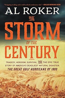 The Storm of the Century: Tragedy, Heroism, Survival, and the Epic True Story of America's Deadliest Natural Disaster: The Great Gulf Hurricane of 1900