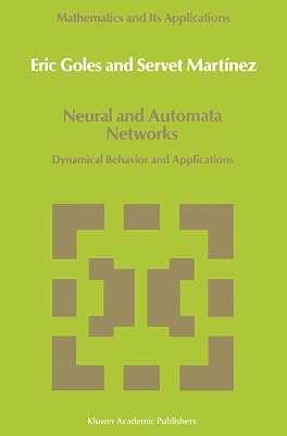 Neural and Automata Networks: Dynamical Behavior and Applications (Mathematics and Its Applications, 58)