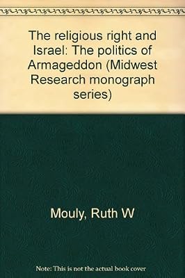 The Religious Right and Israel: The Politics of Armageddon (Midwest Research Monograph Series)