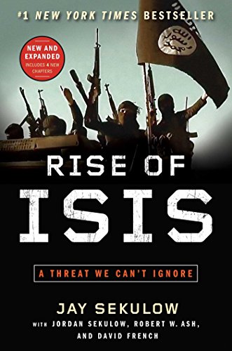 Rise of ISIS: A Threat We Can't Ignore by Jay Sekulow
