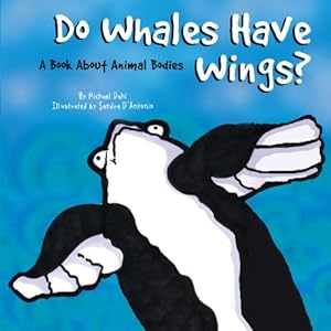 Do Whales Have Wings? A Book About Animal Bodies (Animals All Around)