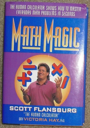 Math Magic: The Human Calculator Shows How to Master Everyday Math Problems in Seconds by Scott Flansburg