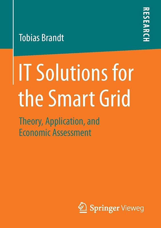 IT Solutions for the Smart Grid: Theory, Application, and Economic Assessment by Tobias Brandt