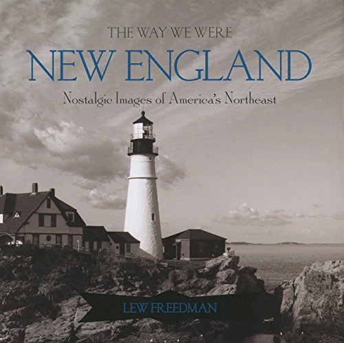 The Way We Were New England: Nostalgic Images of America's Northeast by Lew Freedman