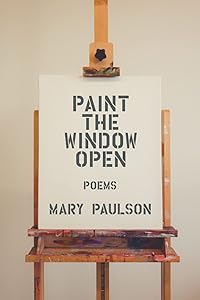 Paint the Window Open by Mary Paulson