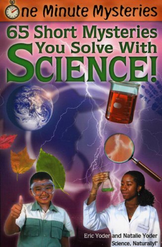 One Minute Mysteries: 65 Short Mysteries You Solve With Science! by Eric Yoder