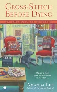 Cross-Stitch Before Dying: An Embroidery Mystery