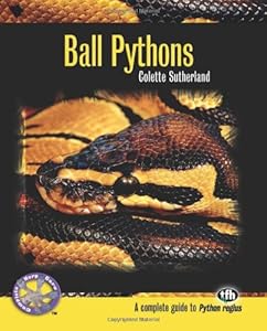 Ball Pythons: A Complete Guide to Python Regius (Complete Herp Care) by Colette Sutherland