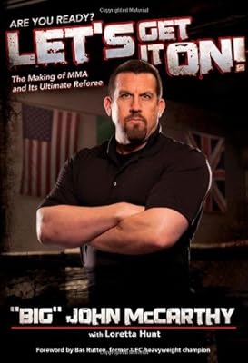 Let's Get It On!: The Making of MMA and Its Ultimate Referee