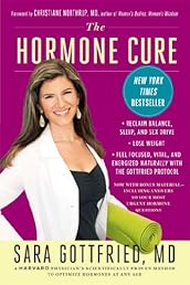 The Hormone Cure: Reclaim Balance, Sleep and Sex Drive; Lose Weight; Feel Focused, Vital, and Energized Naturally with the Gottfried Protocol