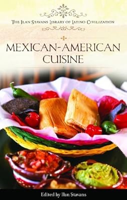 Mexican-American Cuisine (The Ilan Stavans Library of Latino Civilization)