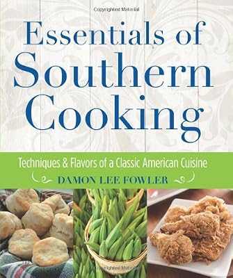Essentials of Southern Cooking: Techniques And Flavors Of A Classic American Cuisine